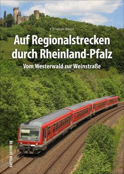Auf Regionalstrecken durch Rheinland-Pfalz - Riedel, Christoph