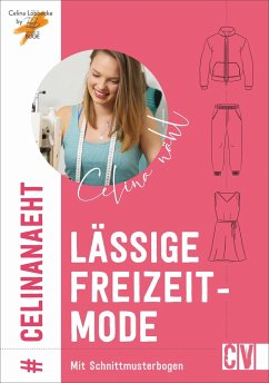 Celina näht lässige Freizeitmode - Büge, Brigitte;Löbbecke, Celina