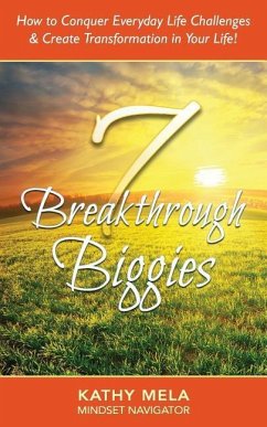 7 Breakthrough Biggies: How to Conquer Everyday Life Challenges and Create Transformation in Your Life! - Mela, Kathy