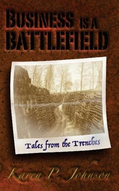 Business is a Battlefield: Tales from the Trenches - Johnson, Karen P.