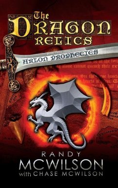 The Dragon Relics: Book Three of the Arlon Prophecies - McWilson, Chase; McWilson, Randy L.