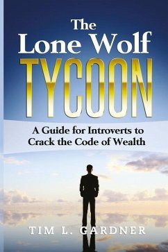 The Lone Wolf Tycoon: A Guide For Introverts to Crack the Code of Wealth - Gardner, Tim L.