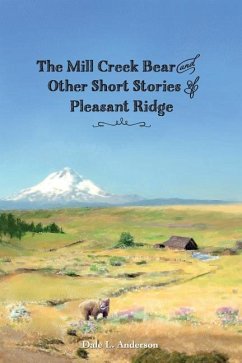 The Mill Creek Bear and other short stories of Pleasant Ridge - Anderson, Dale L.