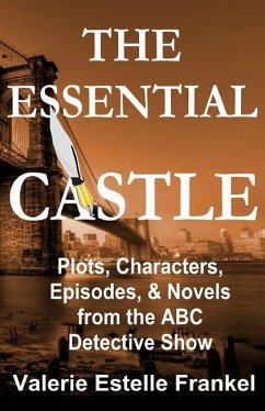 The Essential Castle: Plots, Characters, Episodes and Novels from the ABC Detective Show - Frankel, Valerie Estelle
