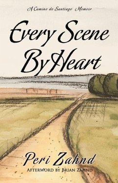 Every Scene By Heart: A Camino de Santiago Memoir - Zahnd, Brian; Zahnd, Peri