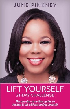 Lift Yourself 21-day challenge: The one-day-at-a-time guide to having it all without losing yourself - Pinkney, June