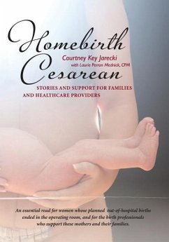 Homebirth Cesarean: Stories and Support for Families and Healthcare Providers - Mednick Cpm, Laurie Perron; Jarecki, Courtney Key