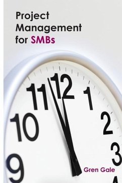 Project Management for SMBs: One project failure can spell financial disaster for a smaller business. An approach to project management tailored to - Gale, Gren