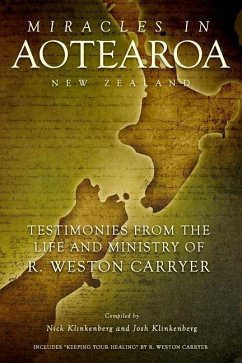 Miracles in Aotearoa New Zealand: Testimonies from the life and ministry of R. Weston Carryer - Klinkenberg, Nick; Klinkenberg, Josh