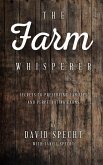 The Farm Whisperer: Secrets to Preserving Families and Perpetuating Farms