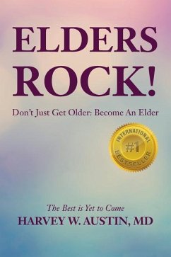 Elders Rock!: Don't Just Get Older: Become An Elder - Austin M. D., Harvey W.