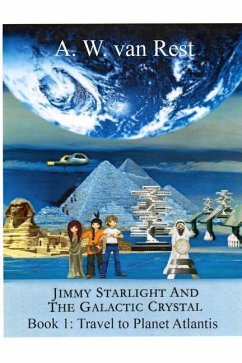 Jimmy Starlight And The Galactic Crystal: Book1: Travel To Planet Atlantis - Rest, A. W. van
