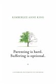 Parenting is Hard; Suffering is Optional: A Handbook for Parents on the Brink