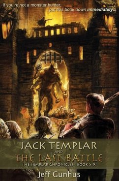 Jack Templar and the Last Battle: The Jack Templar Chronicles - Gunhus, Jeff