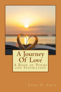 A Journey Of Love: A Book of Poems and Inspiration - Cole, Lena F.