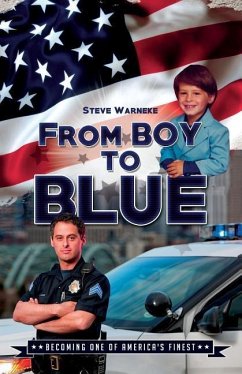 From Boy To Blue: Becoming One of America's Finest - Warneke, Steve