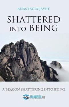 Shattered into Being: A Beacon Shattering into Being - Jayet, Anastacia