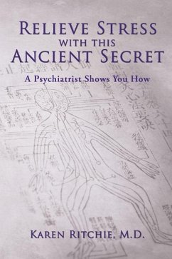 Relieve Stress With this Ancient Secret: A Psychiatrist Shows You How - Ritchie MD, Karen