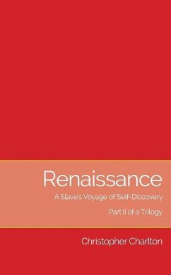 Renaissance: A Slave's Voyage of Self-Discovery: Part II of a Trilogy - Charlton, Christopher