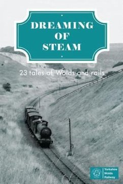 Dreaming of Steam: 23 tales of Wolds and rails - Blakeston, Mark