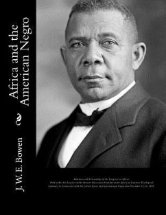 Africa and the American Negro: Africa and the American Negro Addresses and Proceedings of the Congress on Africa: Held under the Auspices of the Stew - Bowen, J. W. E.