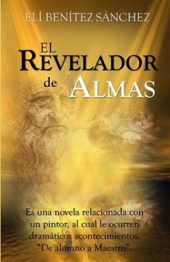 El Revelador De Almas: El Poder Del Arte - Herrera Art, Rafa; Benítez Art, Elí