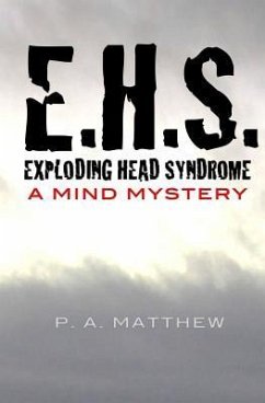 EHS, Exploding Head Syndrome: A Mind Mystery - Matthew, P. a.