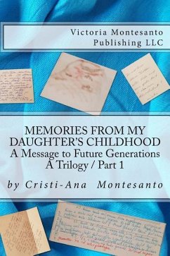 Memories from My Daughter's Childhood / A Trilogy Part 1: A Message to Future Generations - Montesanto, Cristi-Ana