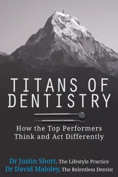 Titans of Dentistry: How the top performers think and act differently - Maloley, David; Short, Justin
