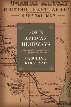 Some African Highways: A Journey of Two American Women to Uganda and the Transvaal - Kirkland, Caroline
