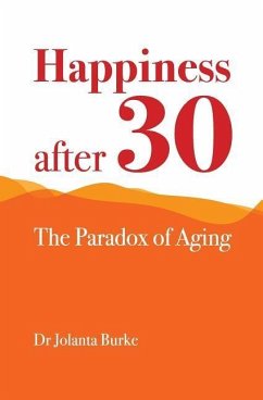 Happiness after 30: The paradox of aging - Burke, Jolanta