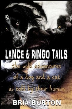 Lance & Ringo Tails: The wild adventures of a dog and a cat as told by their human - Burton, Bria