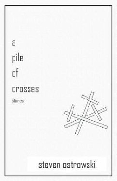 A Pile of Crosses, stories - Ostrowski, Steven