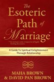 The Esoteric Path of Marriage: A Guide To Spiritual Enlightenment Through Relationship
