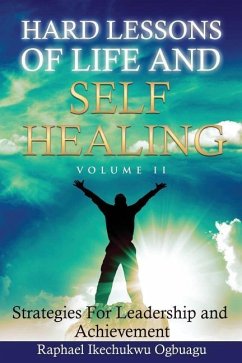 Hard Lessons of Life and Self Healing: Strategies For Leadership and Achievement - Ogbaugu, Raphael Ikechukwu