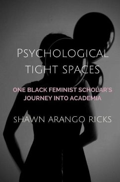 Psychological Tight Spaces: One Black Feminist Scholar's Journey into Academia - Ricks, Shawn Arango