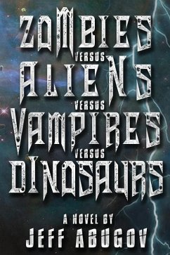 Zombies versus Aliens versus Vampires versus Dinosaurs - Abugov, Jeff