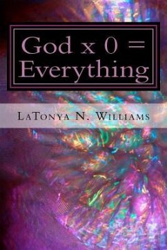 God x 0 = Everything: God x 0 = Everything: The Divine Equation - Williams, La Tonya N.