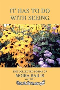 It Has to Do With Seeing: The Collected Poems of Moira Bailis - Bailis, Moira