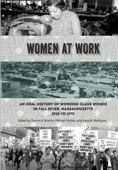 Women at Work: An Oral History of Working Class Women in Fall River, Massachusetts, 1920 to 1970 - Martins, Michael; Rodrigues, Joyce B.; Binette, Dennis a.