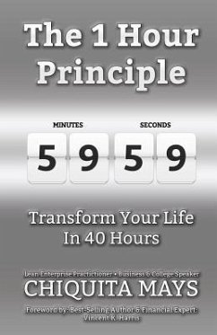 The One Hour Principle: Transform Your Life in 40 Hours - Mays, Chiquita L.