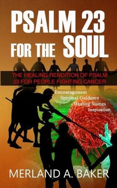 Psalm 23 For The Soul: The Healing Rendition Of Psalm 23 For People Fighting Cancer - Baker, Merland A.