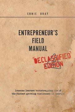 Entrepreneur's Field Manual: Lessons Learned Bootstrapping One of the Fastest Growing Businesses in America - Bray, Ernie