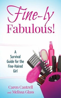 Fine-ly Fabulous!: A Survival Guide for the Fine-Haired Girl - Glass, Melissa; Cantrell, Caren