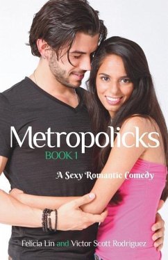 Metropolicks Book 1: A Sexy Romantic Comedy - Lin, Felicia; Rodriguez, Victor Scott