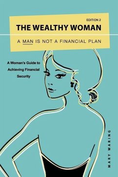 The Wealthy Woman: A Man is Not a Financial Plan: A Woman's Guide to Achieving Financial Security - Waring, Mary