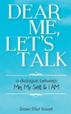Dear Me, Let's Talk: A Dialogue Between Me, My Self, & I AM
