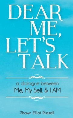 Dear Me, Let's Talk: A Dialogue Between Me, My Self, & I AM - Russell, Shawn Elliot