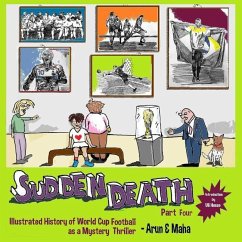 Sudden Death Part 4: Illustrated History of World Cup Football as a Mystery Thriller - Maha; Arun