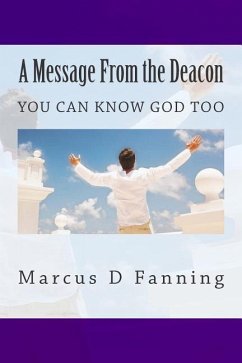 A Message From the Deacon: You can know God too - Fanning, Marcus D.